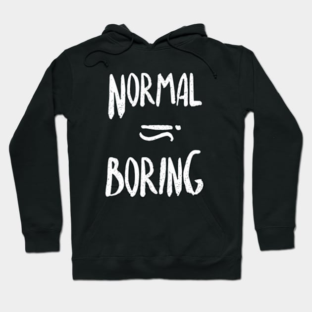 Normal equals boring Hoodie by Frajtgorski